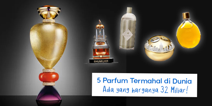 5 Parfum Termahal di Dunia: Capai 32 Miliar & Dipakai Sultan Arab!